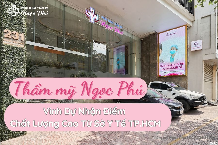 Thẩm mỹ Ngọc Phú tự hào là một trong các thẩm mỹ viện uy tín tại TP Hồ Chí Minh